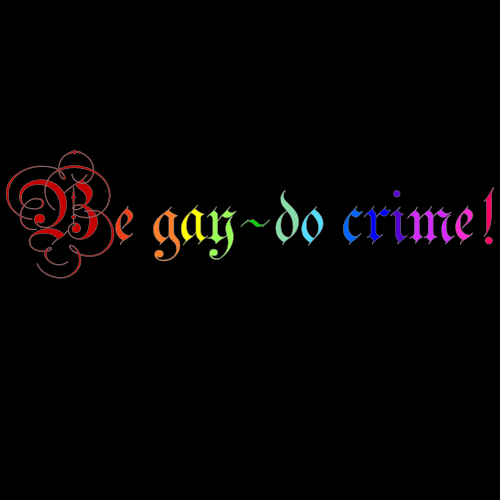 T-Shirt - Be Gay-Do Crime!